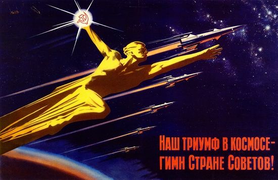"Our triumph in space is the hymn to Soviet country!" - Soviet poster celebrating its space achievements.