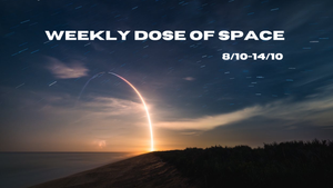 Weekly Dose of Space (8/10-14/10)