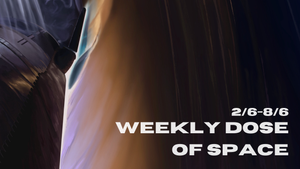 Weekly Dose of Space (2/6-8/6)