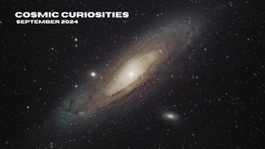 Cosmic Curiosities - September 2024